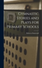 Image for Gymnastic Stories and Plays for Primary Schools