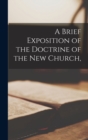 Image for A Brief Exposition of the Doctrine of the New Church,