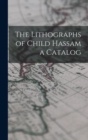 Image for The Lithographs of Child Hassam a Catalog