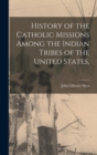 Image for History of the Catholic Missions Among the Indian Tribes of the United States,