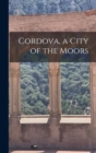 Image for Cordova, a City of the Moors