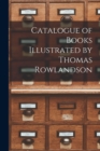 Image for Catalogue of Books Illustrated by Thomas Rowlandson