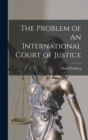 Image for The Problem of An International Court of Justice