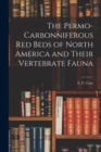 Image for The Permo-Carbonniferous red Beds of North America and Their Vertebrate Fauna