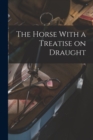 Image for The Horse With a Treatise on Draught