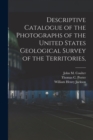 Image for Descriptive Catalogue of the Photographs of the United States Geological Survey of the Territories,