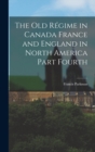 Image for The Old Regime in Canada France and England in North America Part Fourth