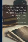 Image for Correspondence Between Ralph Waldo Emerson and Herman Grimm;