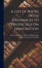 Image for A List of Books (With References to Periodicals) On Immigration