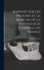 Image for Rapport Sur Les Progres Et La Marche De La Physiologie Generale En France