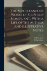 Image for The Miscellaneous Works of Sir Philip Sidney, knt., With a Life of the Author and Illustrative Notes
