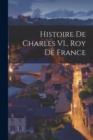 Image for Histoire de Charles VI., roy de France