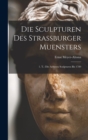 Image for Die Sculpturen Des Strassburger Muensters : 1. T.: Die Aelteren Sculpturen Bis 1789