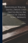 Image for Aristoteles&#39; Politik, Erstes, Zweite Und Drittes Buch, Ins Deutsche Ubertr. Von J. Bernays