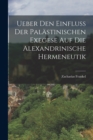 Image for Ueber Den Einfluss Der Palastinischen Exegese Auf Die Alexandrinische Hermeneutik