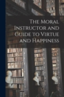 Image for The Moral Instructor and Guide to Virtue and Happiness