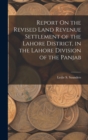 Image for Report On the Revised Land Revenue Settlement of the Lahore District, in the Lahore Division of the Panjab