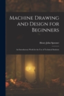Image for Machine Drawing and Design for Beginners : An Introductory Work for the Use of Technical Students