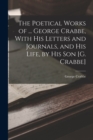 Image for The Poetical Works of ... George Crabbe, With His Letters and Journals, and His Life, by His Son [G. Crabbe]
