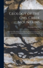 Image for Geology of the Owl Creek Mountains : With Notes On Resources of Adjoining Regions in the Ceded Portion of the Shoshone Indian Reservation, Wyoming