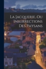 Image for La Jacquerie, Ou Insurrections Des Paysans