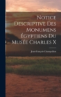 Image for Notice Descriptive Des Monumens Egyptiens Du Musee Charles X