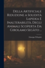 Image for Della Artificiale Riduzione a Solidita Lapidea E Inalterabilita, Degli Animali Scoperta Da Girolamo Segato ...