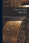 Image for The Letter Writer : Containing a Great Variety of Letters On the Following Subjects: Relationship--Business--Love, Courtship and Marriage--Friendship--And Miscellaneous Letters