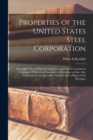 Image for Properties of the United States Steel Corporation : Including Colored Map Showing Location of Each Constituent Company&#39;s Plants, and Statements of Earnings to Date, Also Certificate Or Incorporation, 