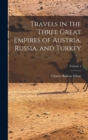 Image for Travels in the Three Great Empires of Austria, Russia, and Turkey; Volume 1