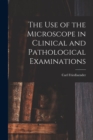 Image for The Use of the Microscope in Clinical and Pathological Examinations