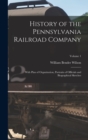 Image for History of the Pennsylvania Railroad Company : With Plan of Organization, Portraits of Officials and Biographical Sketches; Volume 1