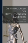 Image for Die Grundlagen Des Revolutionaren Pacifismus