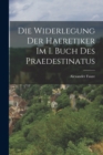 Image for Die Widerlegung Der Haeretiker Im I. Buch Des Praedestinatus