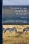 Image for The American Breeds of Poultry : Their Origin, History of Their Development, the Work of Constructive Breeders and How to Mate Each of the Varieties for Best Results