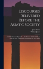 Image for Discourses Delivered Before the Asiatic Society
