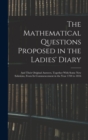 Image for The Mathematical Questions Proposed in the Ladies&#39; Diary : And Their Original Answers, Together With Some New Solutions, From Its Commencement in the Year 1704 to 1816
