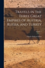Image for Travels in the Three Great Empires of Austria, Russia, and Turkey; Volume 1