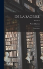Image for De La Sagesse : Trois Livres; Volume 1