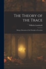 Image for The Theory of the Trace : Being a Discussion of the Principles of Location