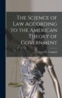 Image for The Science of Law According to the American Theory of Government