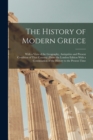 Image for The History of Modern Greece : With a View of the Geography, Antiquities and Present Condition of That Country; From the London Edition With a Continuation of the History to the Present Time