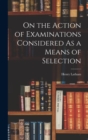 Image for On the Action of Examinations Considered As a Means of Selection