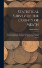 Image for Statistical Survey of the County of Meath : With Observations On the Means of Improvement; Drawn Up for the Consideration, and Under the Direction of the Dublin Society