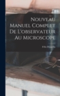 Image for Nouveau Manuel Complet De L&#39;observateur Au Microscope