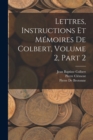 Image for Lettres, Instructions Et Memoires De Colbert, Volume 2, part 2