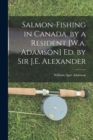 Image for Salmon-Fishing in Canada, by a Resident [W.a. Adamson] Ed. by Sir J.E. Alexander