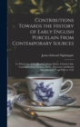 Image for Contributions Towards the History of Early English Porcelain From Contemporary Sources : To Which Are Added Reprints From Messrs. Christie&#39;s Sale Catalogues of the Chelsea, Derby, Worcester and Bristo