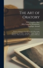 Image for The Art of Oratory : System of Delsarte, From the French of M. L&#39;abbe Delaumosne and Mme. Angelique Arnaud, (Pupils of Delsarte). With an Essay On the Attributes of Reason