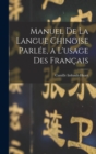 Image for Manuel De La Langue Chinoise Parlee, a L&#39;usage Des Francais